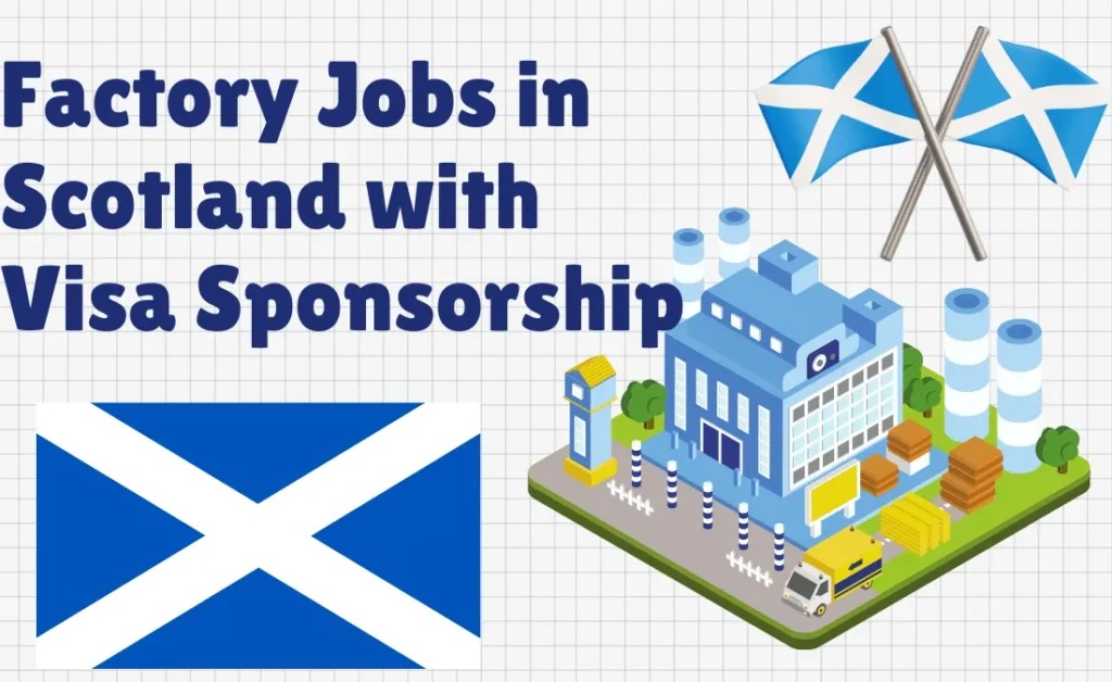 Apply Now: Visa Sponsorship Factory Jobs in Scotland 2025